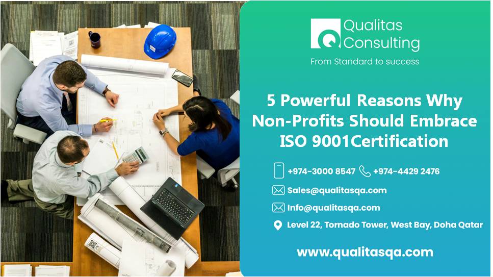 5 Powerful Reasons Why Non-Profits Should Embrace ISO 9001Certification For Unmatched Efficiency And Credibility | Qualitas Consulting
