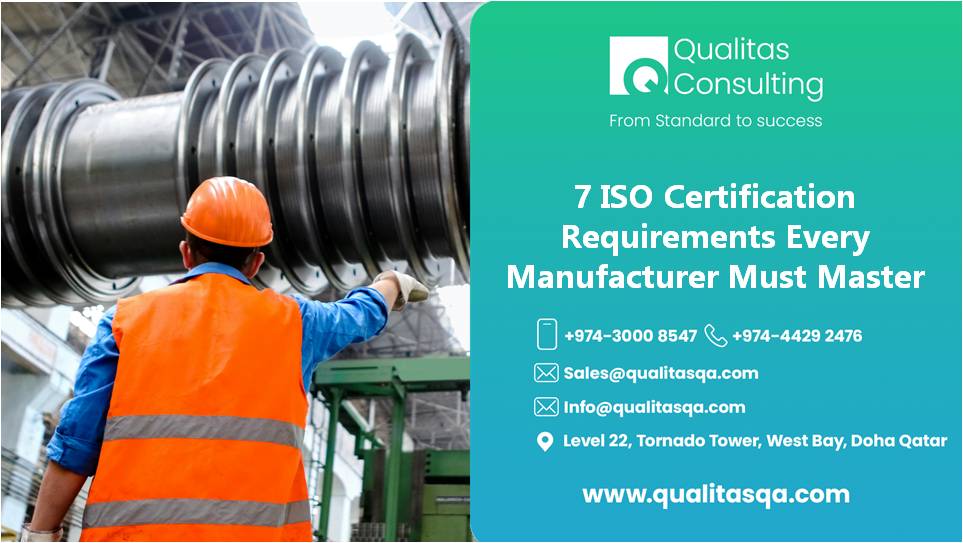 7 Influential ISO Certification Requirements Every Manufacturer Must Master For Lasting Success | Qualitas Consulting
