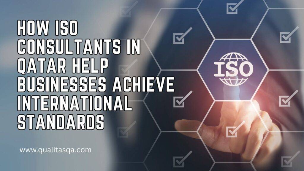 How ISO Consultants in Qatar Help Businesses Achieve International Standards