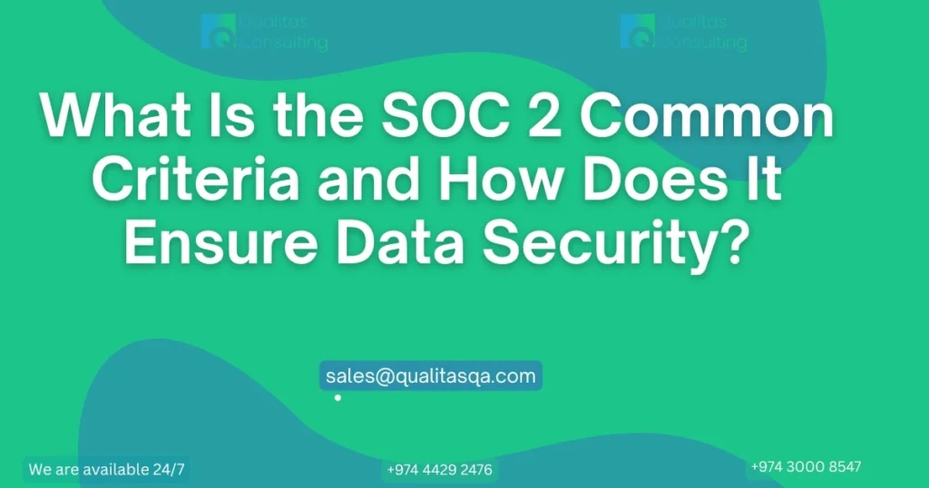 What is the SOC 2 Common Criteria in Qatar and How Does It Ensure Data Security?